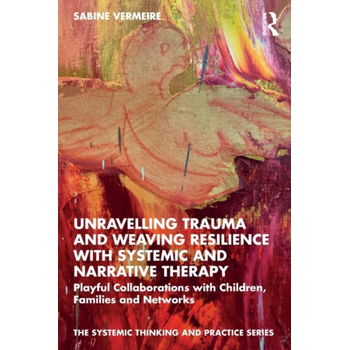 Unravelling Trauma and Weaving Resilience with Systemic and Narrative Therapy (Paperback) bij Singel 344