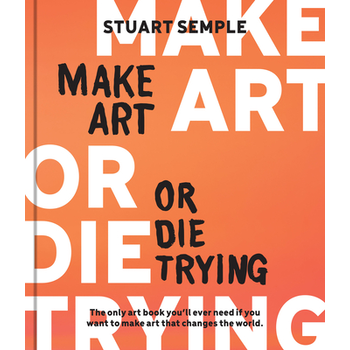 Make Art or Die Trying (Hardback) bij Singel 344
