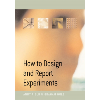 How to Design and Report Experiments (Paperback) van Field, Andy, Hole, Graham J