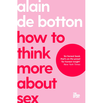 How To Think More About Sex (Paperback) van de Botton, Alain, School of Life, The