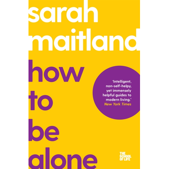 How to Be Alone (Paperback) van Maitland, Sara, School of Life, The