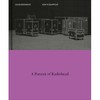 How to Disappear: A Photographic Portrait of Radiohead (Hardback) bij Singel 344