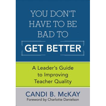 You Don't Have to Be Bad to Get Better: A Leader's Guide to Improving Teacher Quality (Paperback) bij Singel 344