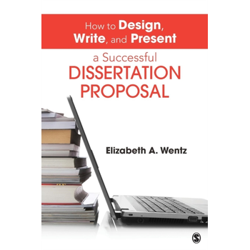How to Design, Write, and Present a Successful Dissertation Proposal (Paperback) van Wentz