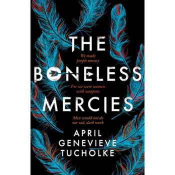 The Boneless Mercies (Paperback) van April Tucholke