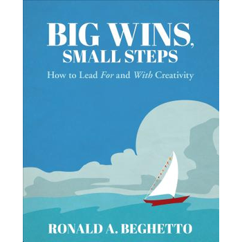 Big Wins, Small Steps: How to Lead For and With Creativity (Paperback) van Beghetto