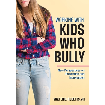 Working With Kids Who Bully: New Perspectives on Prevention and Intervention (Paperback) bij Singel 344