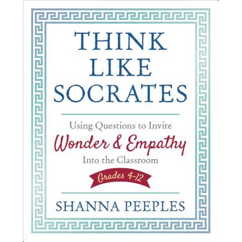 Think Like Socrates: Using Questions to Invite Wonder and Empathy Into the Classroom, Grades 4-12 (Paperback) bij Singel 344