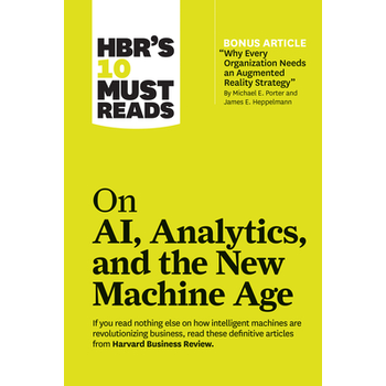 HBR's 10 Must Reads on AI, Analytics, and the New Machine Age (with bonus article "Why Every Company Needs an Augmented Reality Strategy" by Michael E. Porter and James E. Heppelmann) (Paperback) bij Singel 344