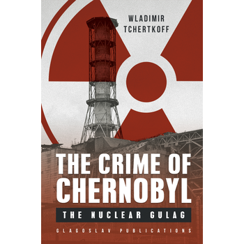 The Crime of Chernobyl – The Nuclear Goulag (Paperback) bij Singel 344