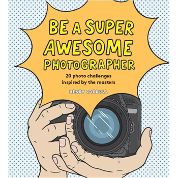 Be a Super Awesome Photographer (Hardback) bij Singel 344
