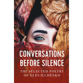 Conversations before Silence - The selected poetry of Oles Ilchenko (Paperback) bij Singel 344