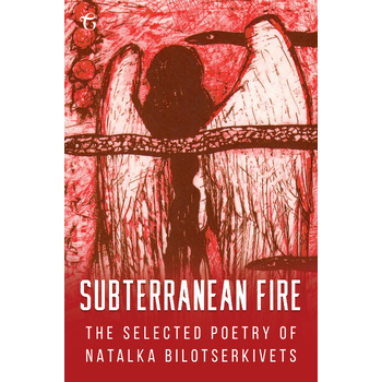 Subterranean Fire: The Selected Poetry of Natalka Bilotserkivets (Paperback) bij Singel 344