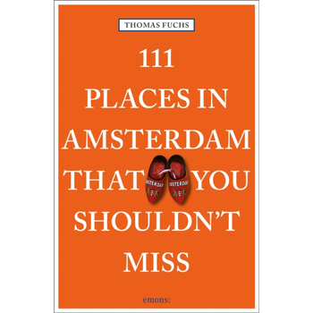 111 Places in Amsterdam That You Shouldn't Miss (Paperback) van Thomas Fuchs
