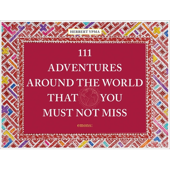 111 Adventures Around the World That You Must Not Miss (Hardback) bij Singel 344
