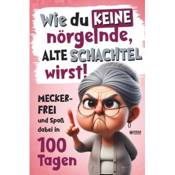 Wie du keine nörgelnde alte Schachtel wirst! Meckerfrei und Spaß dabei in 100 Tagen (Paperback) bij Singel 344