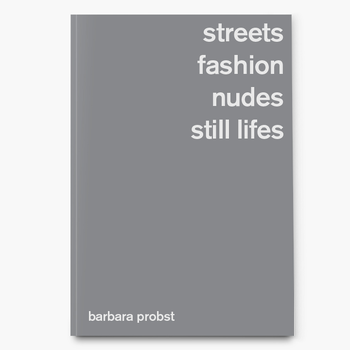 Barbara Probst. Streets, Fashion, Nudes, Still Lifes (Hardback) bij Singel 344