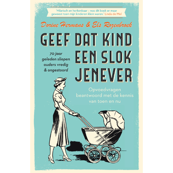 Geef dat kind een slok jenever - 70 jaar geleden sliepen ouders vredig & ongestoord (Paperback) bij Singel 344