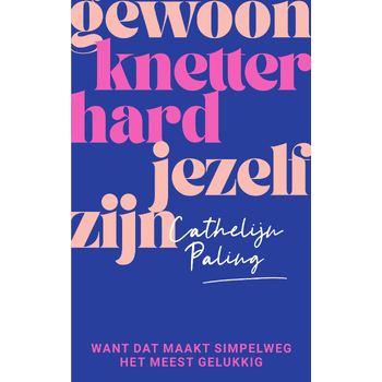 Gewoon knetterhard jezelf zijn (Paperback) bij Singel 344