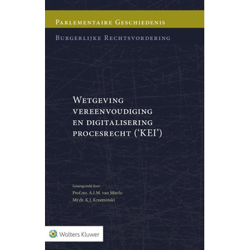 Parlementaire geschiedenis burgerlijke rechtsvordering Wetgeving vereenvoudiging en digitalisering procesrecht (KEI) (Hardback) bij Singel 344