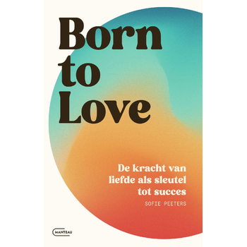 Born to love. De kracht van liefde als sleutel tot succes (Paperback) bij Singel 344
