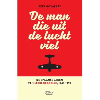 De man die uit de lucht viel. De Spaanse jaren van Léon Degrelle 1945-1994 (Paperback) bij Singel 344