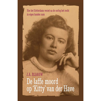 De laffe moord op Kitty van der Have (Paperback) van J.A. Blaauw