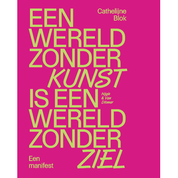 Een wereld zonder kunst is een wereld zonder ziel (Paperback) van Cathelijne Blok