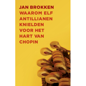 Waarom elf Antillianen knielden voor het hart van Chopin (Paperback) bij Singel 344