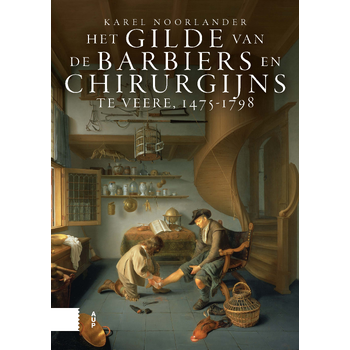 Het gilde van de barbiers en chirurgijns te Veere, 1475-1798 (Hardback) bij Singel 344