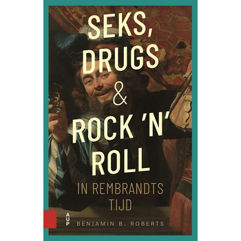 Seks, drugs en rock 'n' roll in Rembrandts tijd (Paperback) bij Singel 344