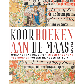 Koorboeken aan de Maas (1500-1540) (Hardback) bij Singel 344