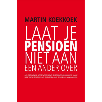 Laat je pensioen niet aan een ander over (Paperback) van G.M. Koekkoek