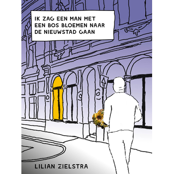 Ik zag een man met een bos bloemen naar de Nieuwstad gaan (Paperback) bij Singel 344