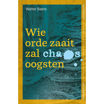 Wie orde zaait zal chaos oogsten (Paperback) bij Singel 344