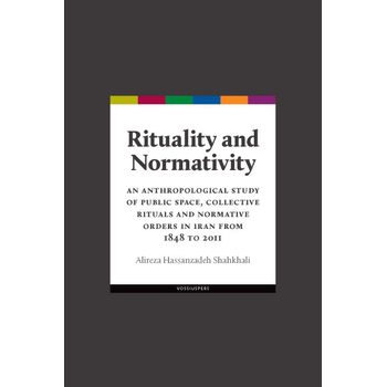Rituality and normativity. An anthropological study of public space, collective rituals and normative orders in Iran from 1848 to 2011 (Paperback) bij Singel 344