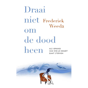 Draai niet om de dood heen (Paperback) van Frederiek Weeda
