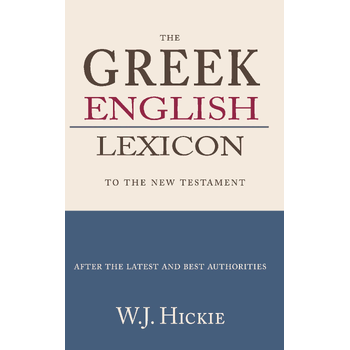 Greek-English Lexicon to the New Testament (Paperback) van W.J. Hickie
