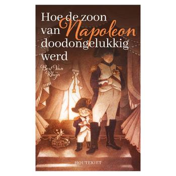 Hoe de zoon van Napoleon doodongelukkig werd (Hardback) bij Singel 344