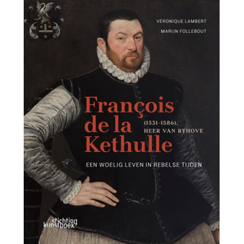 François de la Kethulle (1531-1586) Heer van Ryhove (Hardback) bij Singel 344