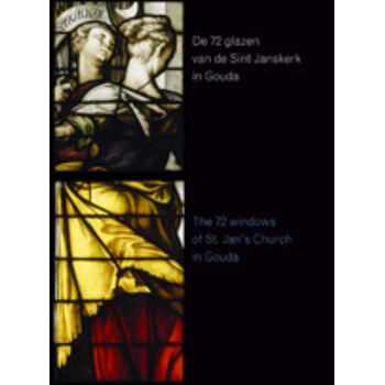 De 72 glazen van de St. Janskerk in Gouda (Hardback) bij Singel 344
