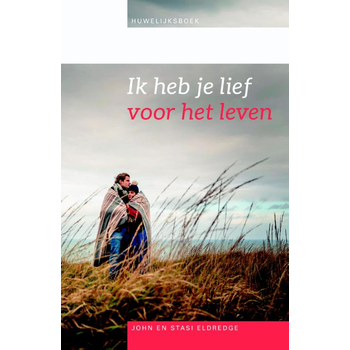 Ik heb je lief voor het leven (Paperback) van John Eldredge, Stasi Eldredge