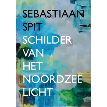 Sebastiaan Spit - Schilder van het Noordzeelicht (Hardback) bij Singel 344
