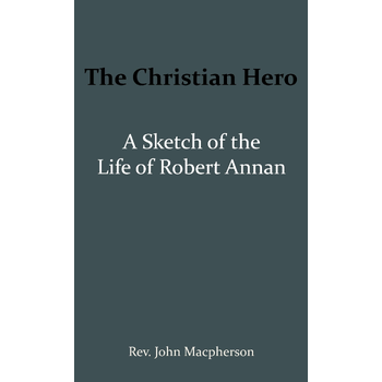 The Christian Hero: A Sketch of the Life of Robert Annan (Paperback) van John Macpherson
