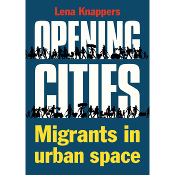 Opening cities - Migrants in urban space (Paperback) bij Singel 344
