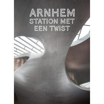 Arnhem. Station met een twist (Hardback) bij Singel 344