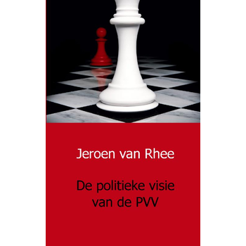 De politieke visie van de PVV (Paperback) van Jeroen Rhee