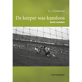De keeper was kansloos (Paperback) van E.J. Groeskamp