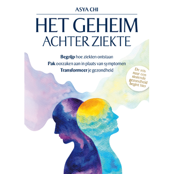 Het geheim achter ziekte (Paperback) van Asya Chi