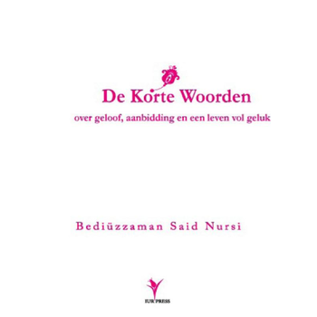 De korte woorden van Bediuzzaman Said Nursi over geloof, aanbidding en een leven vol geluk (Paperback) bij Singel 344